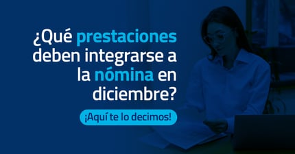 Prestaciones de nómina en diciembre: ¿Cuáles se integran?
