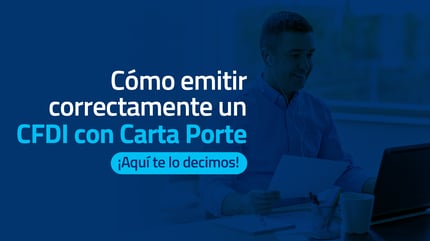 Cómo emitir correctamente un CFDI con Carta Porte