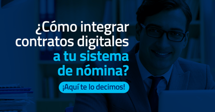 ¿Cómo integrar contratos digitales a tu sistema de nómina?