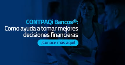 CONTPAQi Bancos®: cómo ayuda a tomar mejores decisiones financieras