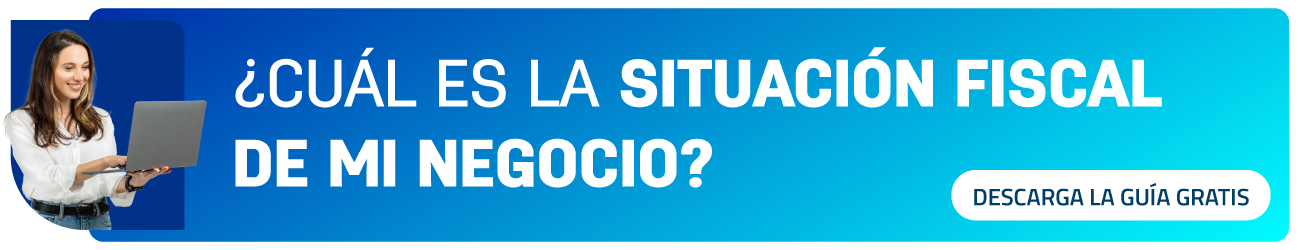 CTA ¿Cómo saber la situación fiscal de mi negocio?