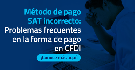 Método de pago SAT incorrecto: Problemas frecuentes en la forma de pago en CFDI