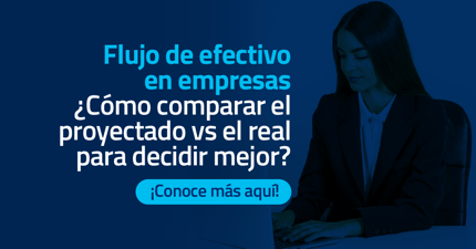 Flujo de efectivo en empresas: Cómo comparar el proyectado vs el real