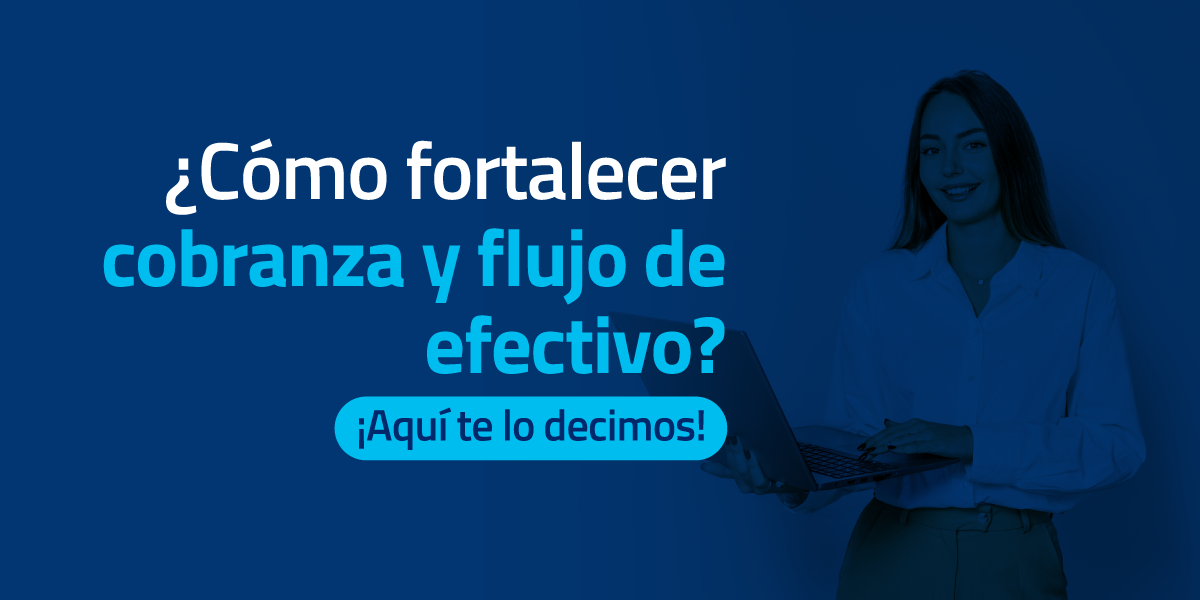 Fortalece la cobranza y flujo de efectivo