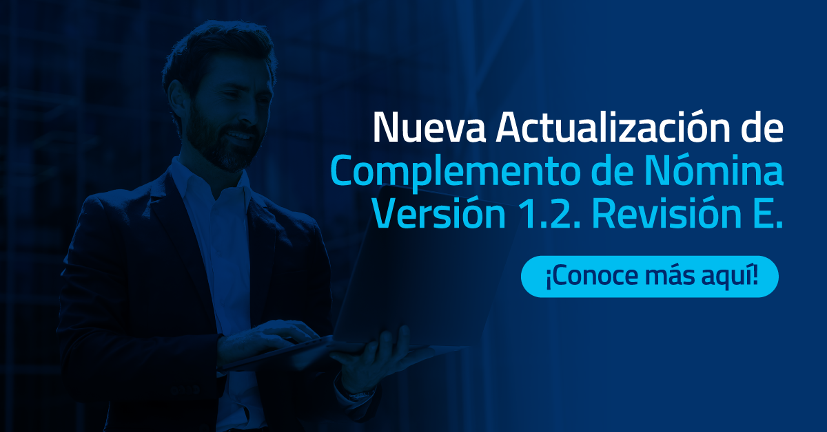 Nueva Actualización de Complemento de Nómina Versión 1.2. Revisión E.
