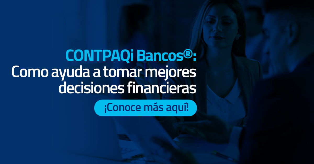 CONTPAQi Bancos®: cómo ayuda a tomar mejores decisiones financieras