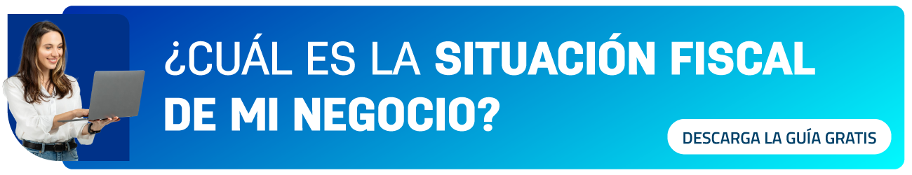 CTA ¿Cómo saber la situación fiscal de mi negocio?