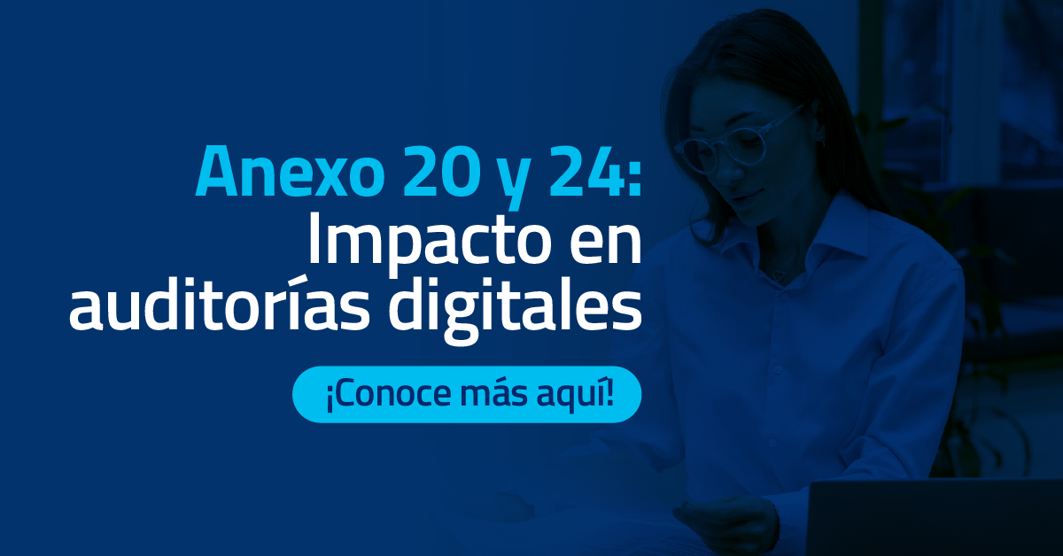 Anexo 20 y 24: Impacto en auditorías digitales